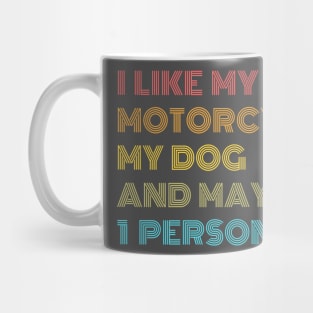 I like My Motorcycle, My Dog & Maybe 1 Person Mug